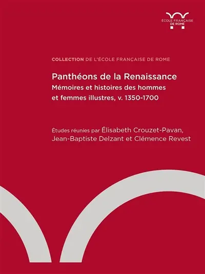 Panthéons de la Renaissance : mémoires et histoires des hommes et femmes illustres (v. 1350-1700)