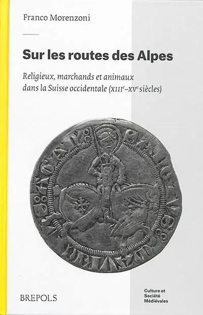 Sur les routes des Alpes : religieux, marchands et animaux dans la Suisse occidentale (XIIIe-XVe siècles)