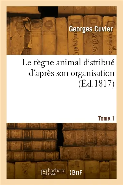 Le règne animal distribué d'après son organisation. Tome 1