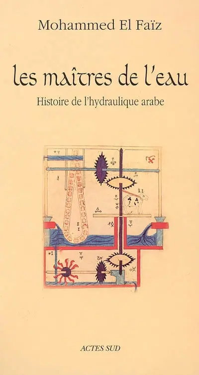 Les maîtres de l'eau : histoire de l'hydraulique arabe