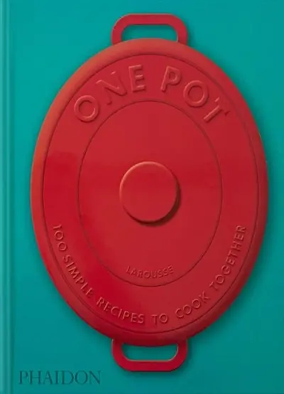 One pot : 100 simple recipes to cook together