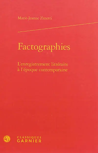Factographies : l'enregistrement littéraire à l'époque contemporaine