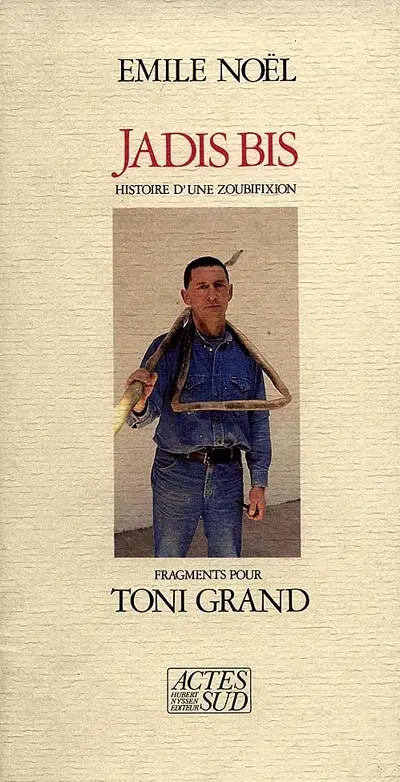 Jadis bis : histoire d'une zoubifixion, fragments pour Toni Grand