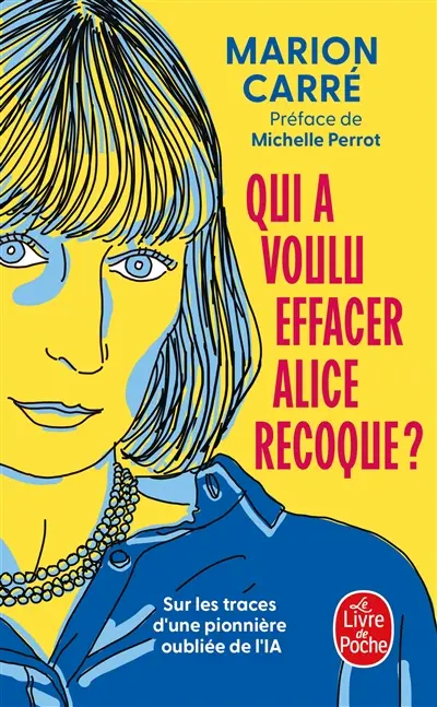 Qui a voulu effacer Alice Recoque ? : sur les traces d'une pionnière oubliée de l'IA