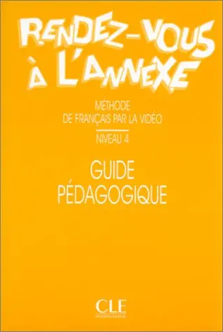 Rendez-vous à l'annexe, niveau 4 : guide pédagogique