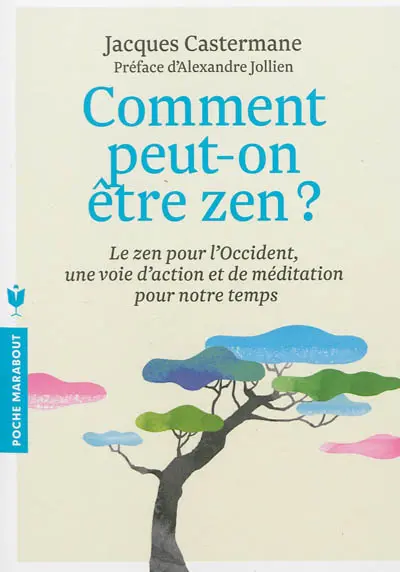 Comment peut-on être zen ? : le zen pour l'Occident, une voie d'action et de méditation pour notre temps