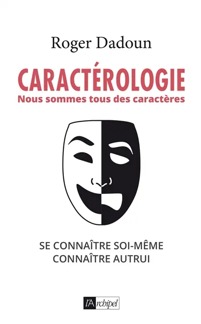 Caractérologie : nous sommes tous des caractères : se connaître soi-même, connaître autrui
