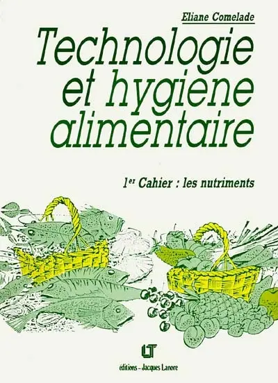 Technologie et hygiène alimentaire : 1er cahier, les nutriments
