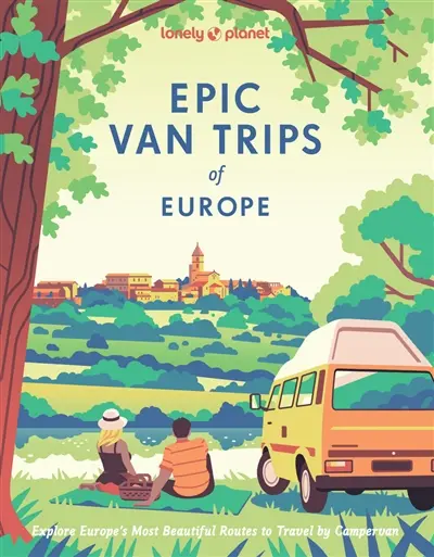 Epic van trips of Europe : explore Europe's most beautiful routes to travel by campervan