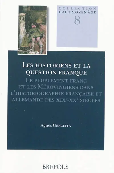 Les historiens et la question franque : le peuplement franc et les Mérovingiens dans l'historiographie française et allemande des XIXe-XXe siècles