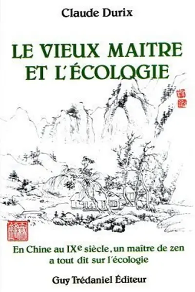 Le vieux maître et l'écologie : en Chine au IXe siècle, un maître de zen a tout dit sur l'écologie