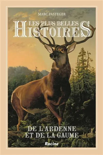 Les plus belles histoires de l'Ardenne et de la Gaume