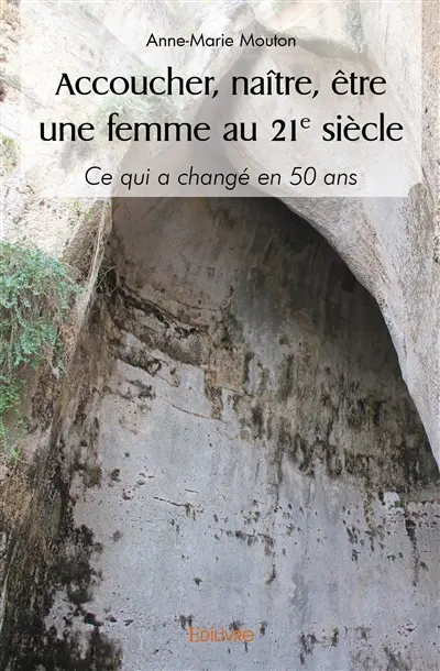 Accoucher, naître, être une femme au 21° siècle : Ce qui a changé en 50 ans