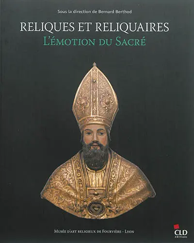 Reliques et reliquaires, l'émotion du sacré