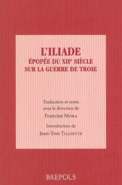 L'Iliade : épopée du XIIe siècle sur la guerre de Troie