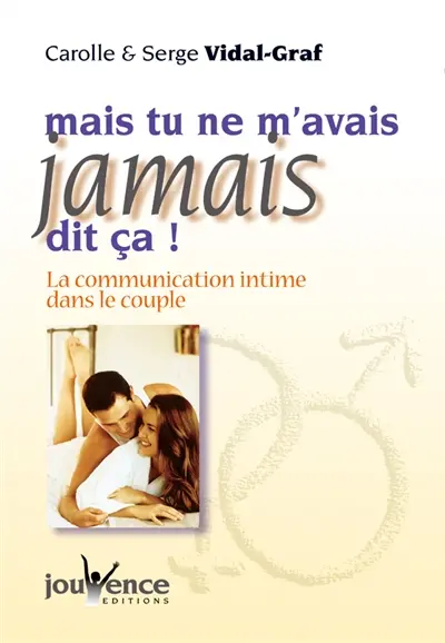 Mais tu ne m'avais jamais dit ça ! : la communication intime dans le couple