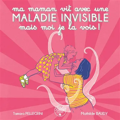 Ma maman vit avec une maladie invisible mais moi je la vois !