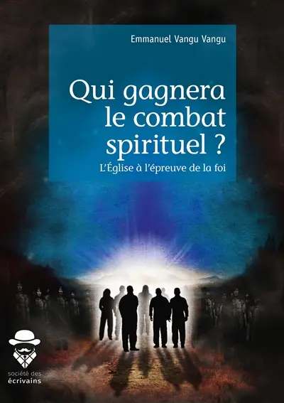 Qui gagnera le combat spirituel ? : L'église à l'épreuve de la foi