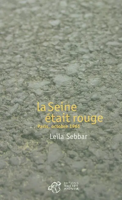 La Seine était rouge : Paris, octobre 1961