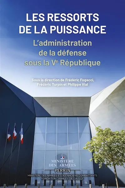 Les ressorts de la puissance : l'administration de la défense sous la Ve République