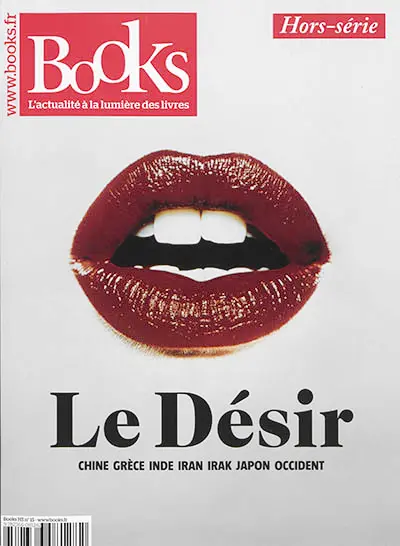 Books, hors-série, n° 15. Le désir : Chine, Grèce, Inde, Iran, Irak, Japon, Occident