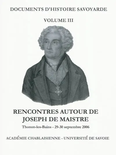 Rencontres autour de Joseph de Maistre : Thonon, 29-30 septembre 2006