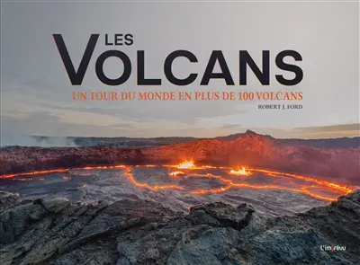 Les volcans : un tour du monde en plus de 100 volcans