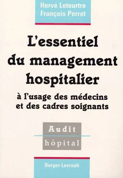 L'essentiel du management hospitalier : à l'usage des médecins et des cadres soignants