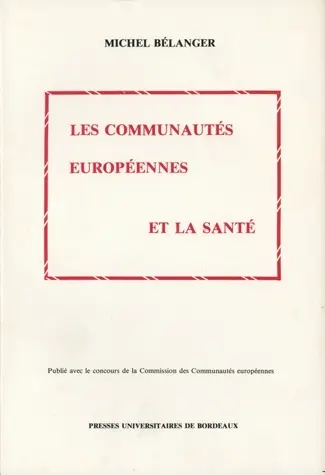 Les communautés européennes et la santé : droit communautaire de la santé