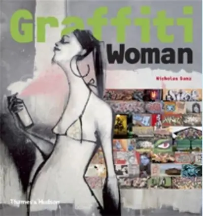 Graffiti Woman : Graffiti and Street Art from Five Continents