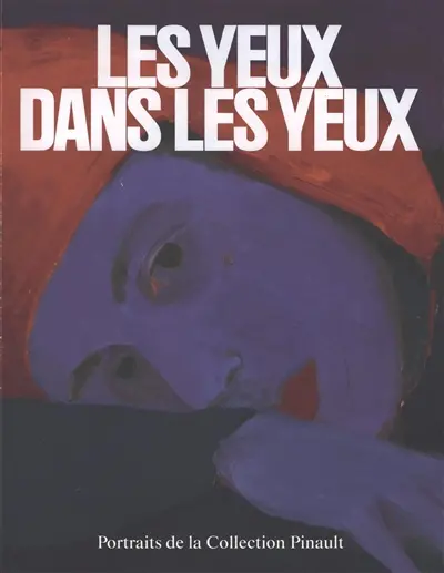 Les yeux dans les yeux : portraits de la collection Pinault