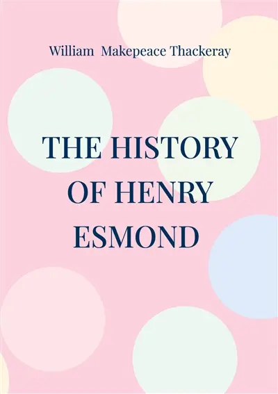 The History of Henry Esmond : Historical novel 18th century England