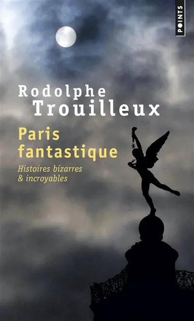 Paris fantastique : histoires bizarres & incroyables