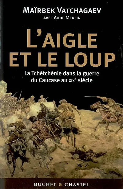 L'aigle et le loup : la Tchétchénie dans la guerre du Caucase au XIXe siècle
