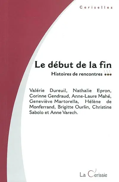 Le début de la fin : histoires de rencontres. La fin du début : histoires de ruptures