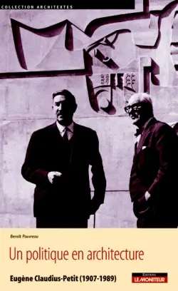 Un politique en architecture : Eugène Claudius-Petit (1907-1989)