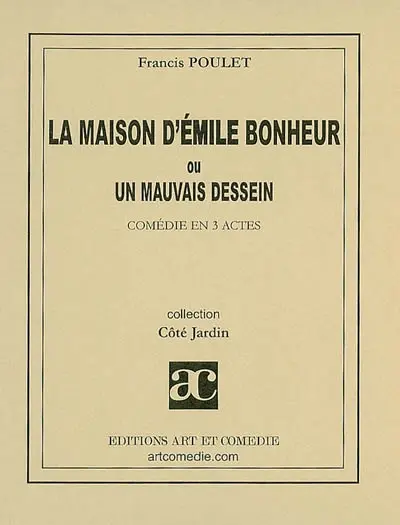 La maison d'Emile Bonheur ou Un mauvais dessein : comédie en 3 actes