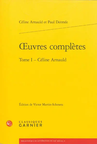 Oeuvres complètes. Vol. 1. Céline Arnauld