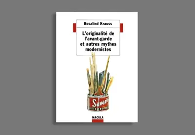 L'originalité de l'avant-garde et autres mythes modernistes