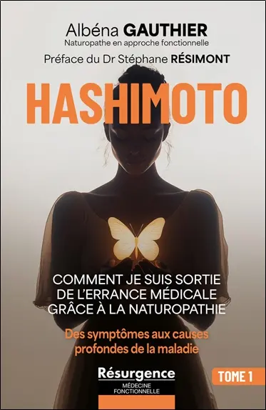 Hashimoto : comment je suis sortie de l'errance médicale grâce à la naturopathie. Vol. 1. Des symptômes aux causes profondes de la maladie