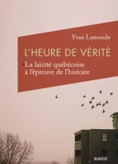 L'heure de vérité : la laïcité québécoise à l'épreuve de l'histoire