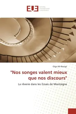 "Nos songes valent mieux que nos discours" : La rêverie dans les Essais de Montaigne