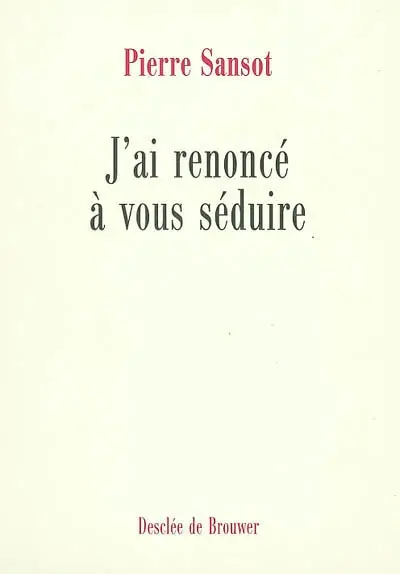 J'ai renoncé à vous séduire