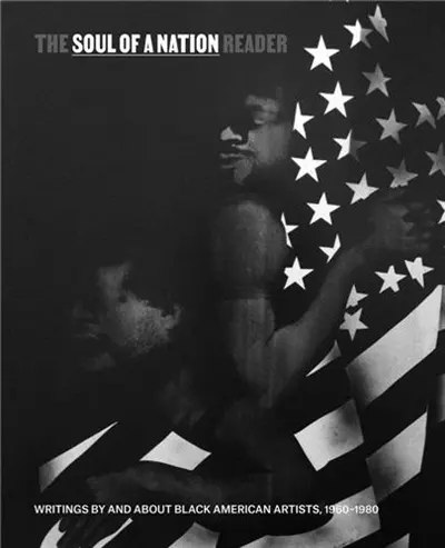 The Soul of a Nation Reader : Writings by and about Black American Artists, 1960–1980