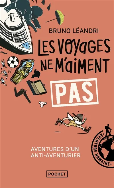 Les voyages ne m'aiment pas : aventures d'un anti-aventurier, le retour
