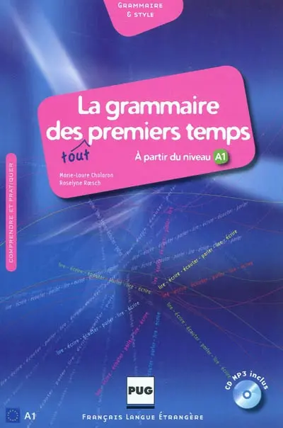 La grammaire des tout premiers temps : à partir du niveau A1 : comprendre et pratiquer