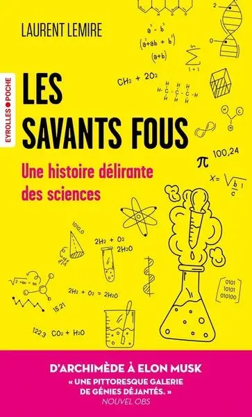 Les savants fous : une histoire délirante des sciences