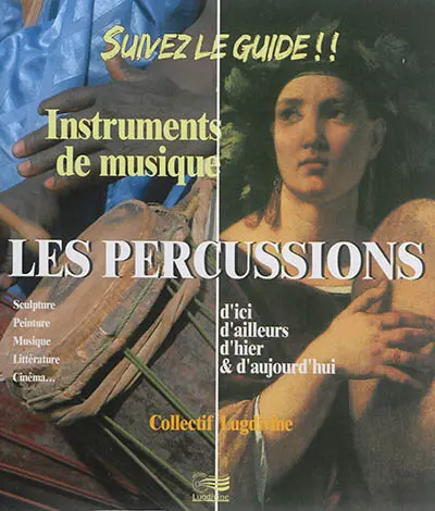 Les percussions : d'ici, d'ailleurs, d'hier & d'aujourd'hui