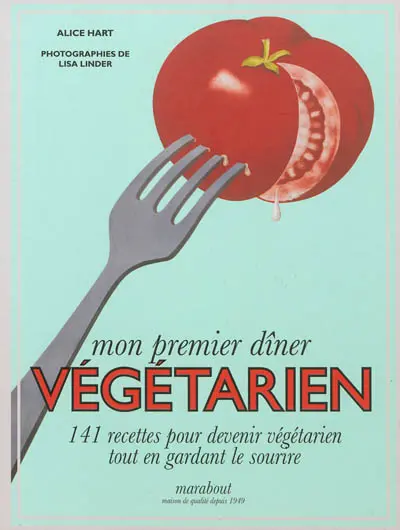 Mon premier dîner végétarien : 141 recettes pour devenir végétarien tout en gardant le sourire