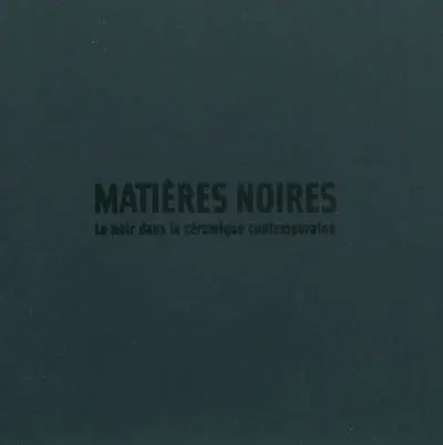 Matières noires : le noir dans la céramique contemporaine : exposition, Mons, World Crafts Council, 30.10.10-23.01.11
